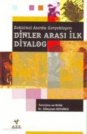 Sekizinci Asırda Gerçekleşen Dinler Arası İlk Diyalog - Ark Kitapları 