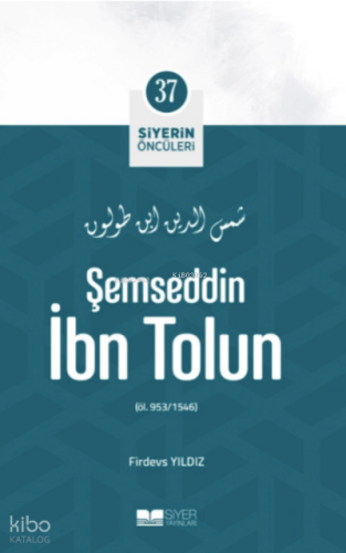 Şemseddin İbn Tolun; Siyerin Öncüleri 37