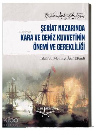 Şeriat Nazarında Kara Ve Deniz Kuvetinin Önemi ve Gerekliliği - İslâmi