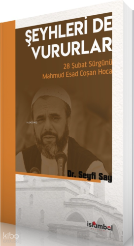 Şeyhleri de Vururlar;28 Şubat Sürgünü Mahmud Esad Coşan Hoca - İslâmbo