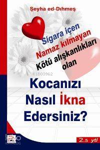 Sigara İçen Namaz Kılmayan Kötü Alışkanlıkları Olan| Kocanızı Nasıl İkna Edersiniz