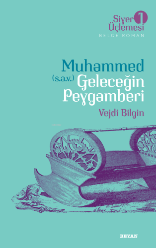 Siyer Üçlemesi 1 - Muhammed (s.a.v.) Geleceğin Peygamberi - Beyan Yayı