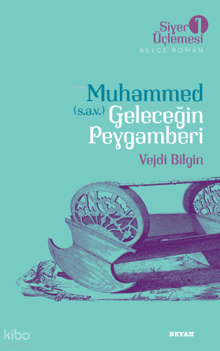 Siyer Üçlemesi 1 - Muhammed (s.a.v.) Geleceğin Peygamberi - Beyan Yayı