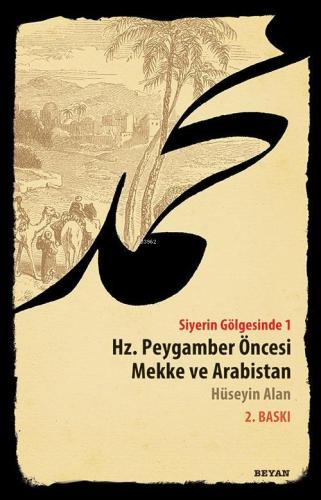 Siyerin Gölgesinde 1; Hz. Peygamber Öncesi Mekke ve Arabistan - Beyan 