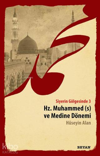 Siyerin Gölgesinde 3 - Hz. Muhammed ve Medine Dönemi - Beyan Yayınları