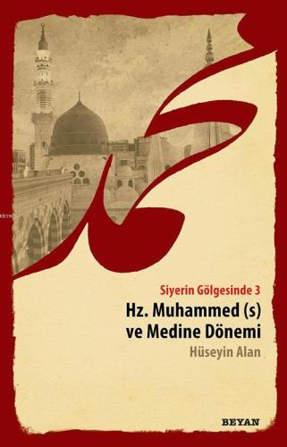 Siyerin Gölgesinde 3 - Hz. Muhammed ve Medine Dönemi - Beyan Yayınları