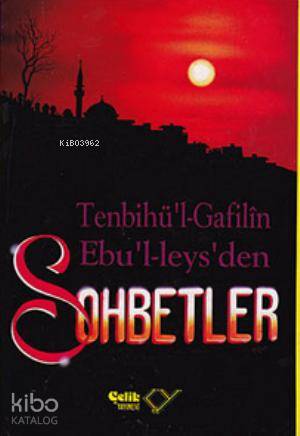 Sohbetler / Tenbihu'l - Gafilin (Gafillere Uyarı); Ebu'l Leys'den Sohbetler