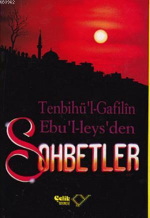 Sohbetler / Tenbihu'l - Gafilin (Gafillere Uyarı); Ebu'l Leys'den Sohb