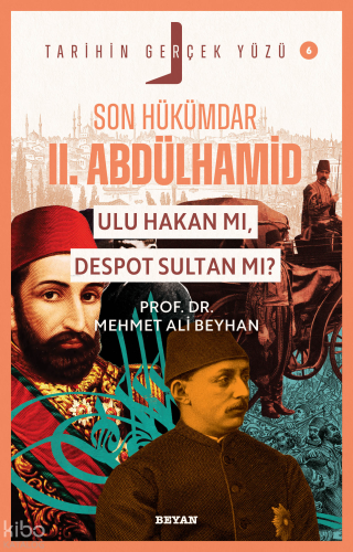 Son Hükümdar II. Abdülhamid; Ulu Hakan mı, Despot Sultan mı?;Tarihin Gerçek Yüzü - 6