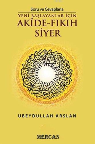 Soru ve Cevaplarla Akide Fıkıh Siyer; Yeni Başlayanlar İçin - Mercan K