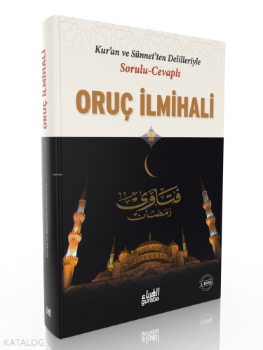 Sorulu Cevaplı Oruç İlmihali;Kuran ve Sünnetten Delilleriyle