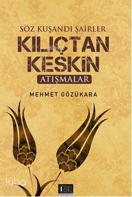 Söz Kuşandı Şairler Kılıçtan Keskin; Atışmalar - Özgü Yayınları - Sela