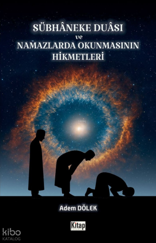 Sübhaneke Duası ve Namazlarda Okunmasının Hikmetleri - Kitap Dünyası -
