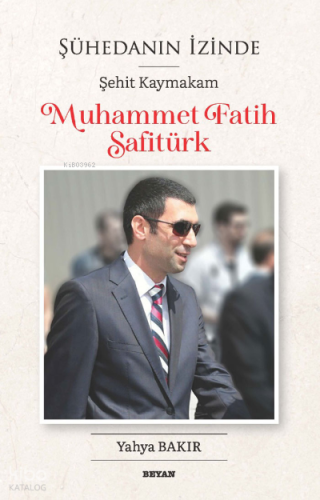 Şühedanın İzinde; Şehit Kaymakam Muhammet Fatih Safitürk - Beyan Yayın
