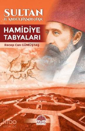 Sultan II.Abdülhamid Han Hamidiye Tabyaları - Aktaş Yayıncılık - Selam