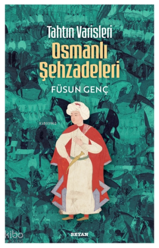 Tahtın Varisleri Osmanlı Şehzadeleri - Beyan Yayınları - Selamkitap.co