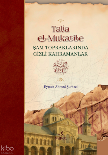 Talia el-Mukatile - Şam Topraklarında Gizli kahramanlar (Ciltli) - Mur