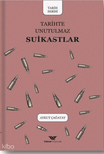 Tarihte Unutulmaz Suikastlar - Yüksel Yayıncılık - Selamkitap.com'da