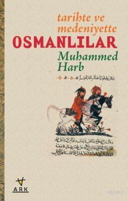 Tarihte ve Medeniyette Osmanlılar - Ark Kitapları - Selamkitap.com'da