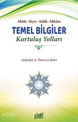 Temel Bilgiler Kurtuluş Yolları;Akide-Siyer-Adab-Ahkam