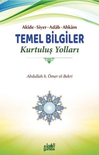 Temel Bilgiler Kurtuluş Yolları;Akide-Siyer-Adab-Ahkam - Guraba Yayınl