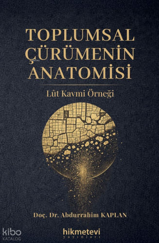 Toplumsal Çürümenin Anatomisi;Lût Kavmi Örneği - Hikmet Evi Yayınları 