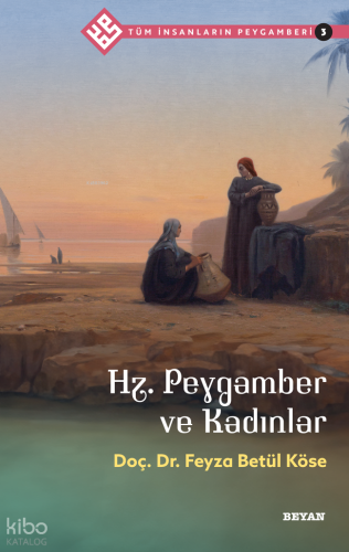 Tüm İnsanların Peygamberi /3;Hz. Peygamber ve Kadınlar - Beyan Yayınla