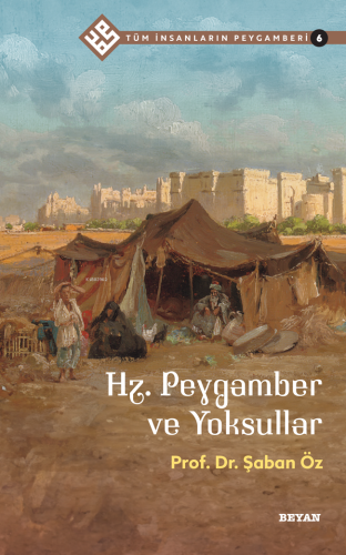 Tüm İnsanların Peygamberi /6;Hz. Peygamber ve Yoksullar - Beyan Yayınl