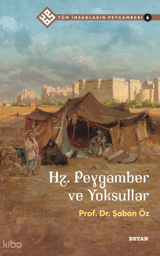 Tüm İnsanların Peygamberi /6;Hz. Peygamber ve Yoksullar - Beyan Yayınl