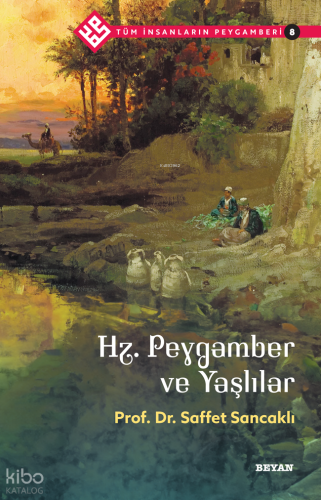 Tüm İnsanların Peygamberi /8;Hz. Peygamber ve Yaşlılar - Beyan Yayınla
