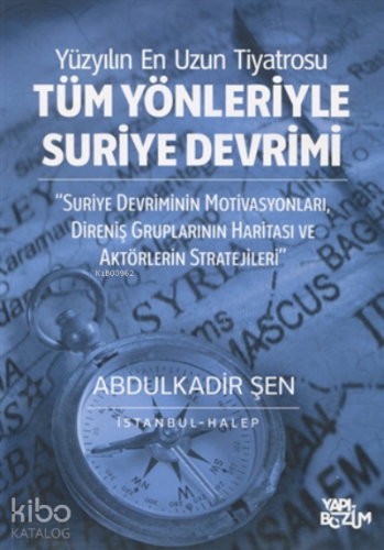 Tüm Yönleriyle Suriye Devrimi;Suriye Devriminin Motivasyonları, Direniş Gruplarının Haritası ve Aktörlerin Stratejileri
