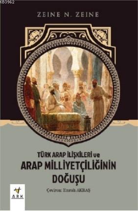 Türk Arap İlişkileri ve Arap Milliyetçiliğinin Doğuşu - Ark Kitapları 