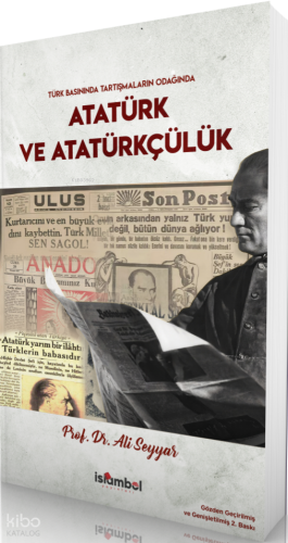 Türk Basınında Tartışmaların Odağında Atatürk ve Atatürkçülük - İslâmb