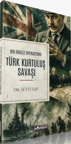 Türk Kurtuluş Savaşı;Bir İngiliz Operasyonu - İslâmbol Yayınları - Sel