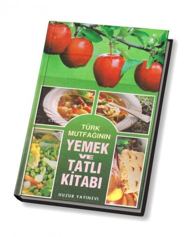 Türk Mutfağının Yemek ve Tatlı Kitabı - Huzur Yayınevi - Selamkitap.co