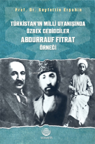 Türkistan'ın Milli Uyanışında Özbek Cedidciler Abdurrauf Fıtrat Örneği