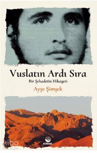 Vuslatın Ardı Sıra; Bir Şehadetin Hikayesi