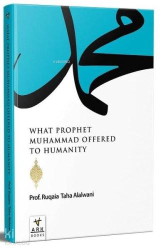 What Prophet Muhammad Offered to Humanity - Ark Kitapları - Selamkitap