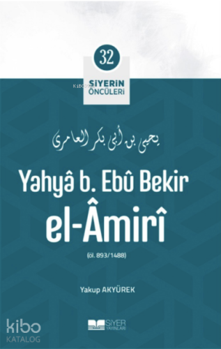 Yahya B Ebu Bekir el Amiri; Siyerin Öncüleri 32 - Siyer Yayınları - Se