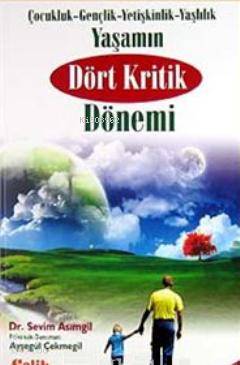 Yaşamın Dört Kritik Dönemi; Çocukluk- Gençlik- Yetişkinlik- Yaşlılık -