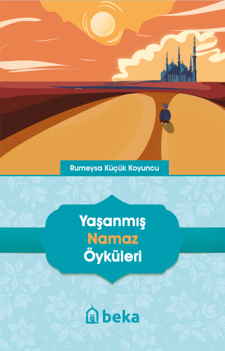 Yaşanmış Namaz Öyküleri - Beka Yayınları - Selamkitap.com'da