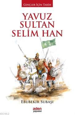 Yavuz Sultan Selim Han - Aden Yayınları - Selamkitap.com'da