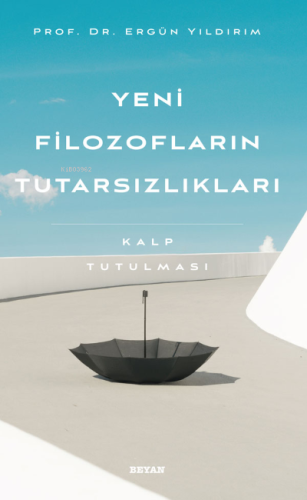 Yeni Filozofların Tutarsızlıkları - Kalp Tutulması - Beyan Yayınları -