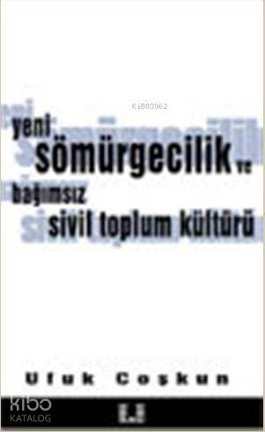 Yeni Sömürgecilik ve Bağımsız Sivil Toplum Kültürü - İlke Yayıncılık -