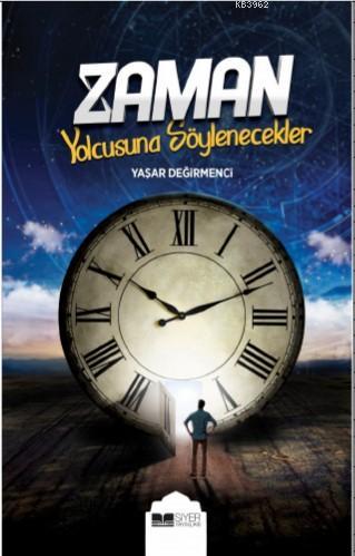 Zaman Yolcusuna Söylenecekler - Siyer Yayınları - Selamkitap.com'da