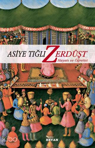 Zerdüşt; Hayatı ve Öğretisi - Beyan Yayınları - Selamkitap.com'da
