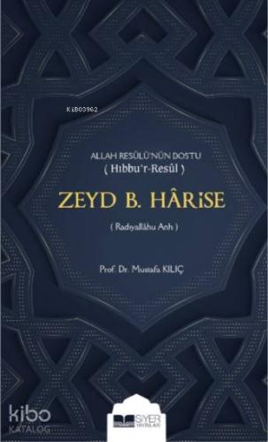 Zeyd b Harise; Allah Resulünün Dostu Hıbbur Resul - Siyer Yayınları - 